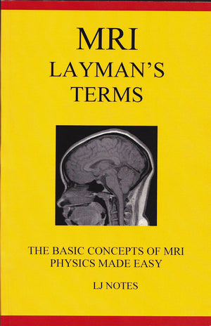 MRI Layman's Terms: The Basic Concepts of MRI Physics Made Easy (LJ Notes),Used