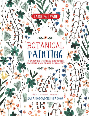 Paint And Frame: Botanical Painting: Nearly 20 Inspired Projects To Paint And Frame Instantly (Paint & Frame)