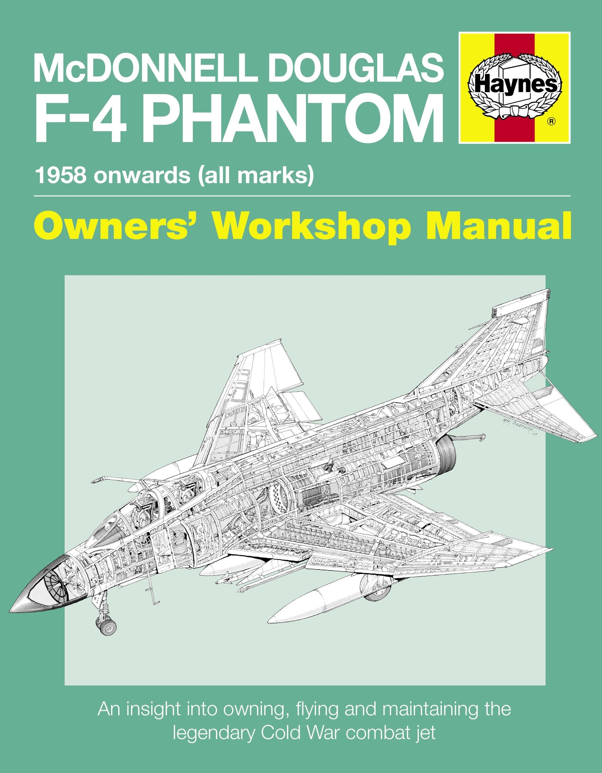 Mcdonnell Douglas F4 Phantom Manual 1958 Onwards (All Marks): An Insight Into Owning, Flying And Maintaining The Legendary Cold