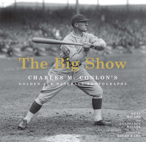 The Big Show: Charles M. Conlon's Golden Age Baseball Photographs,Used