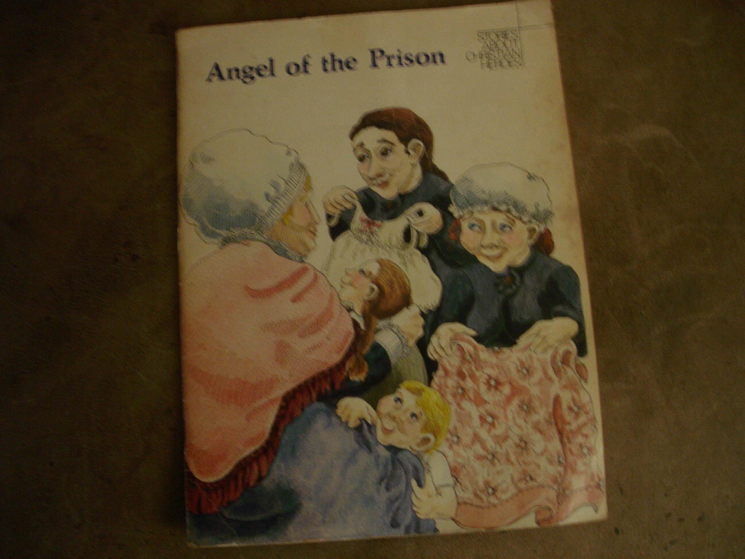 Angel of the Prison: A Story About Elizabeth Fry (Stories About Christian Heroes),Used