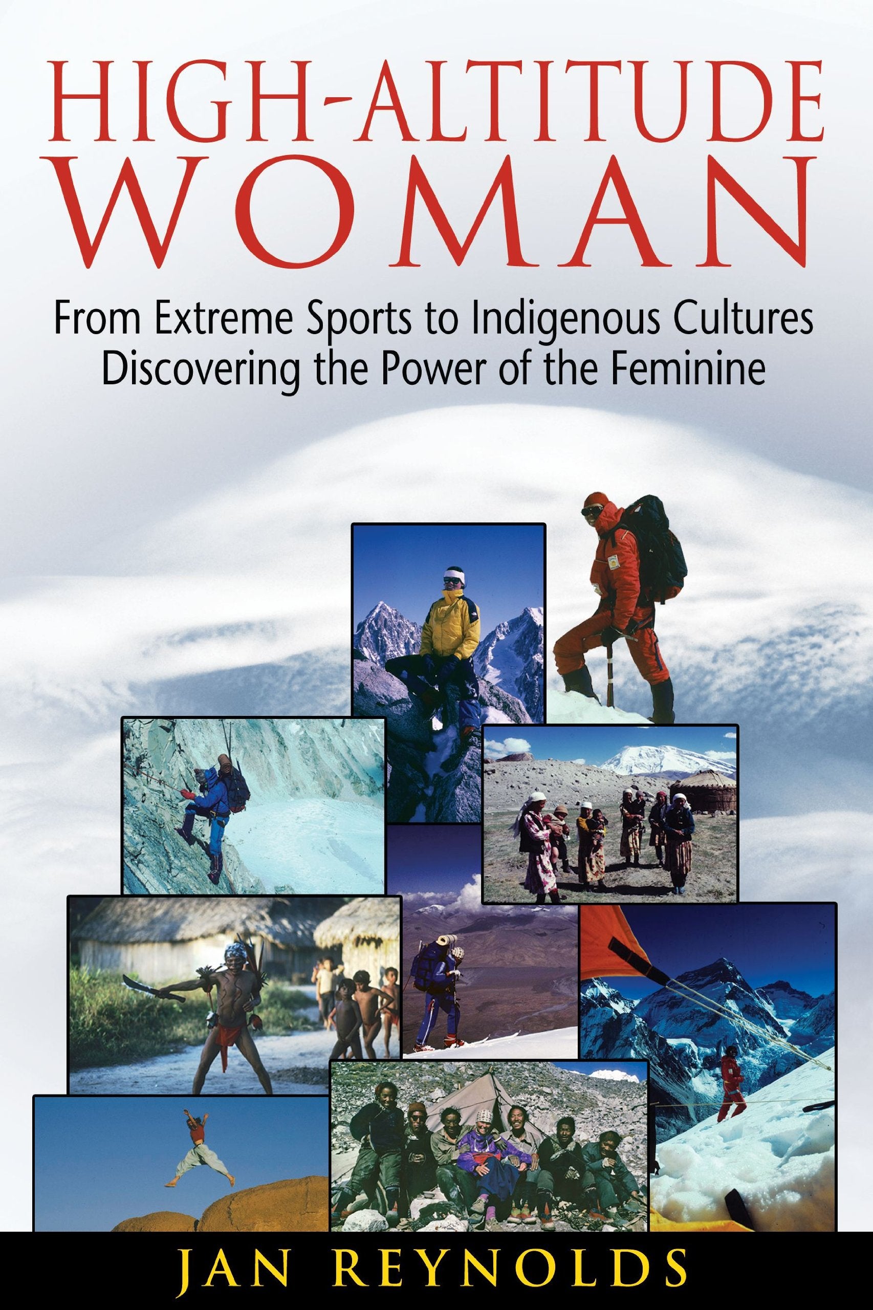 Highaltitude Woman: From Extreme Sports To Indigenous Culturesdiscovering The Power Of The Feminine,Used