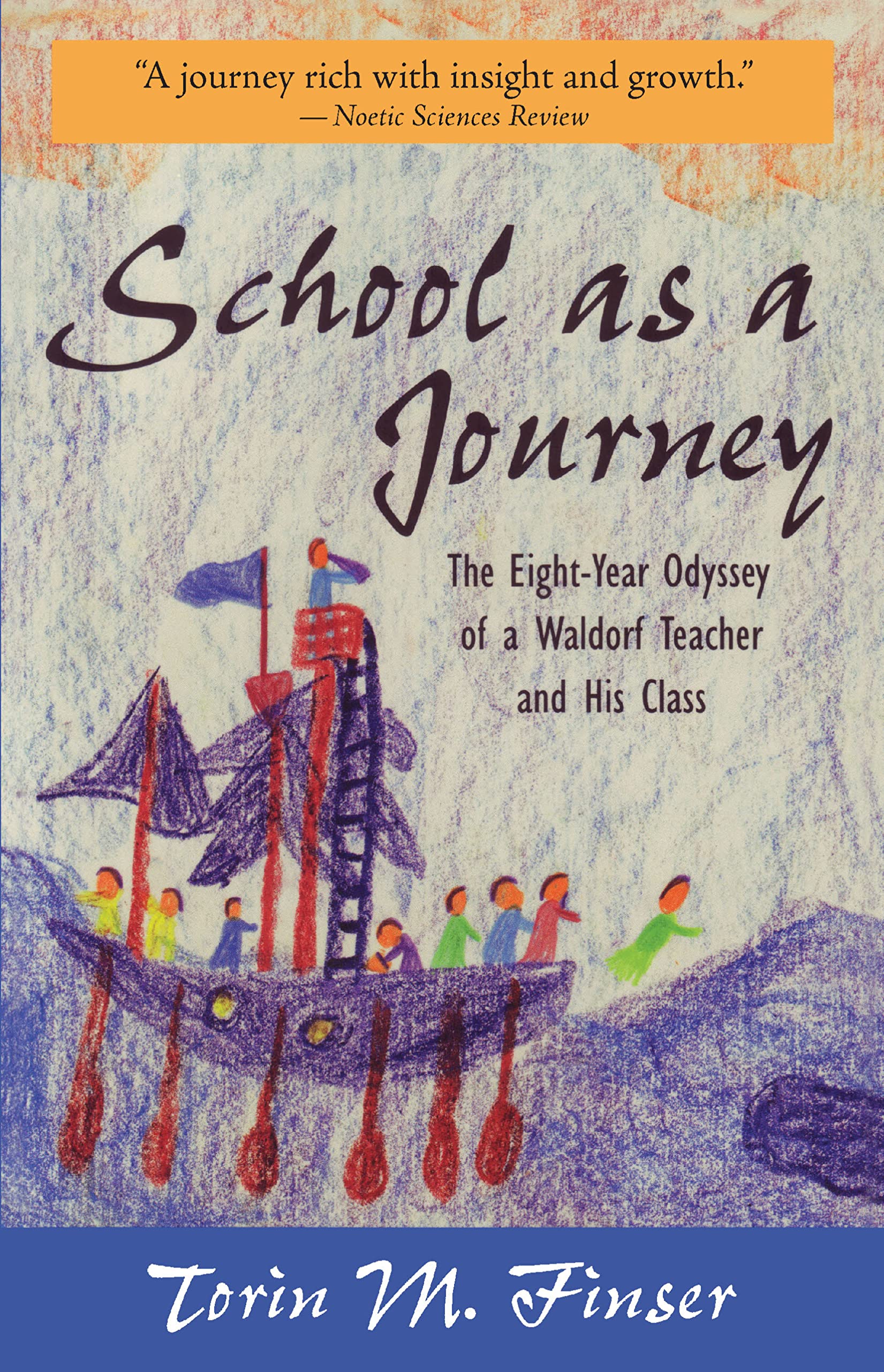 School as a Journey: The EightYear Odyssey of a Waldorf Teacher and His Class,Used