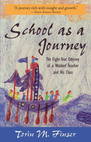 School as a Journey: The EightYear Odyssey of a Waldorf Teacher and His Class,Used