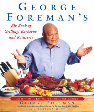 George Foreman's Big Book of Grilling, Barbecue, and Rotisserie: More than 75 Recipes for Family and Friends,Used