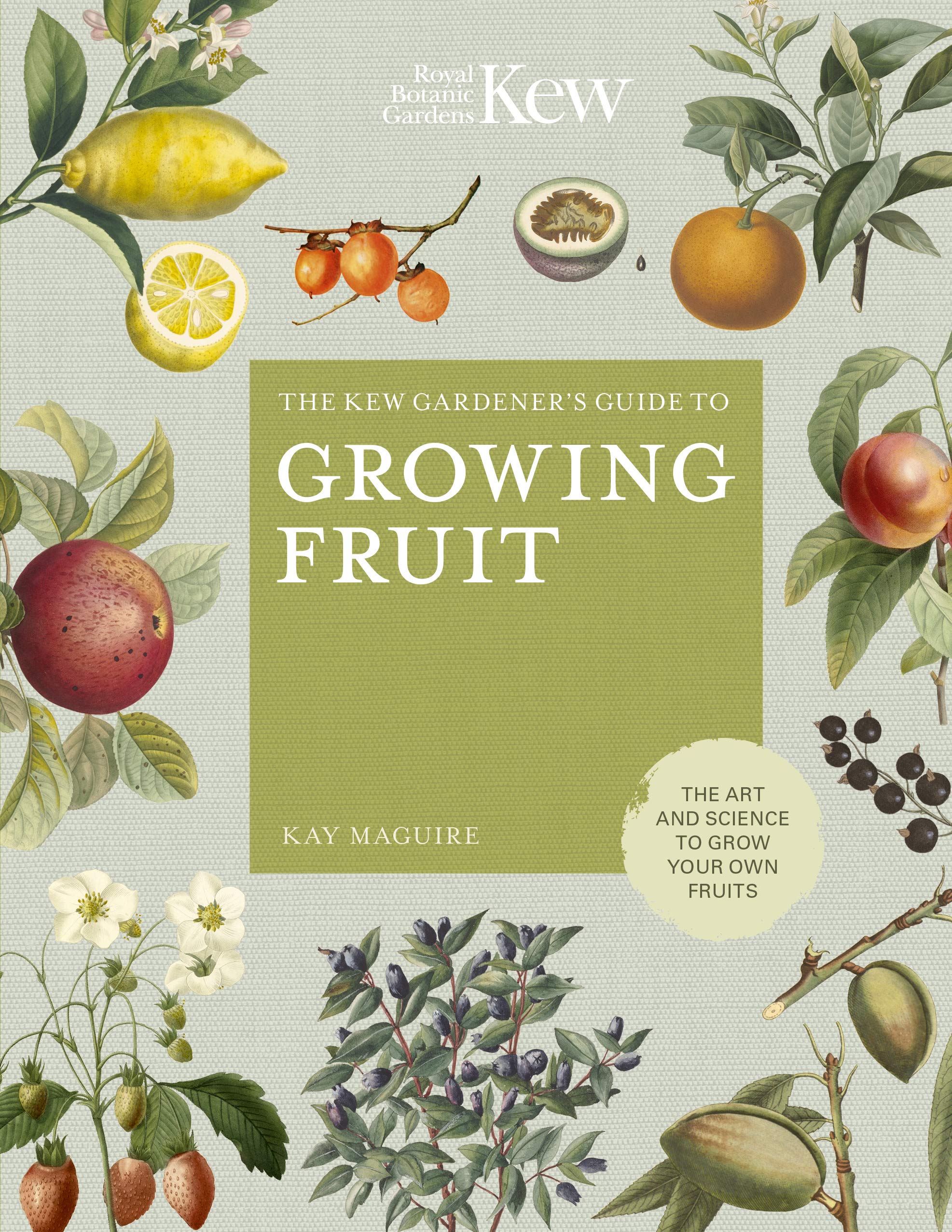 The Kew Gardener'S Guide To Growing Fruit: The Art And Science To Grow Your Own Fruit (Volume 4) (Kew Experts, 4)