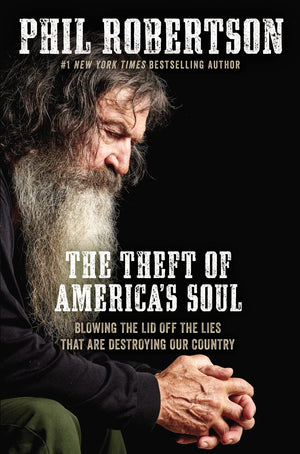 The Theft of Americas Soul: Blowing the Lid Off the Lies That Are Destroying Our Country,New