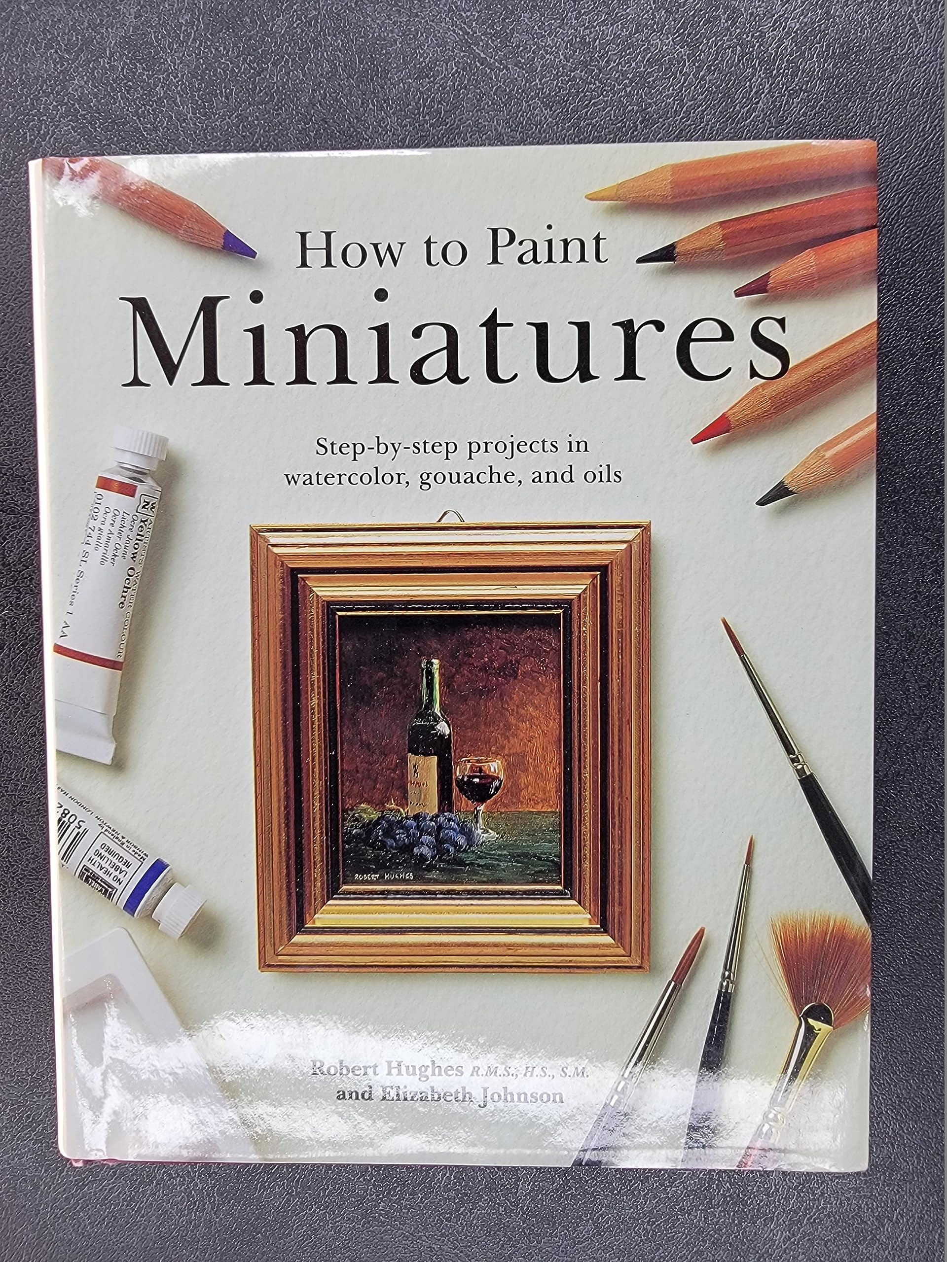 How to Paint Miniatures: StepbyStep Projects in Watercolor, Gouache, and Oils,Used