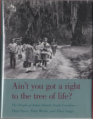 Ain't You Got a Right to the Tree of Life?: The People of Johns Island South CarolinaTheir Faces, Their Words, and Their Songs ,New