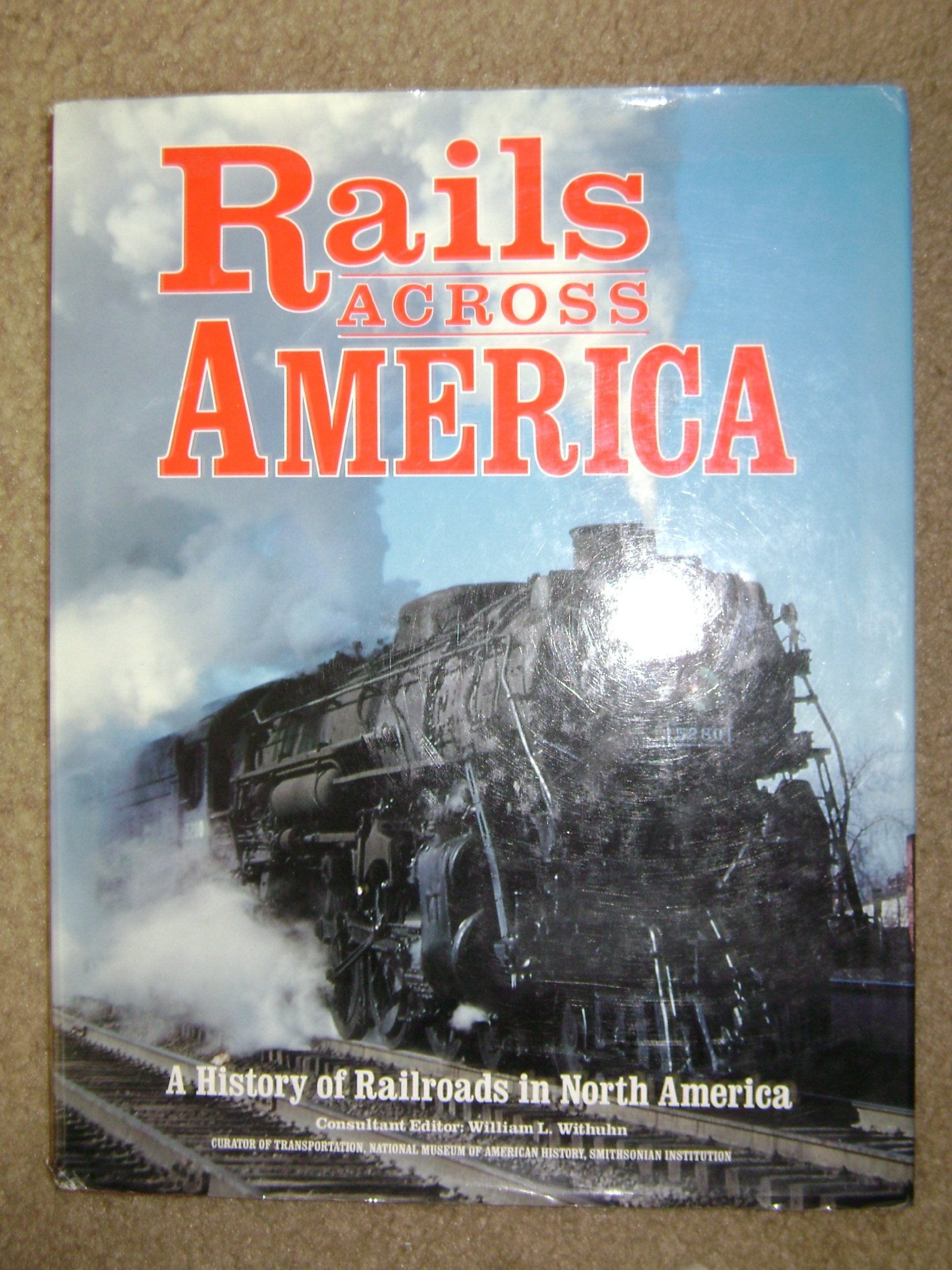 Rails Across America: A History Of Railroads In North America