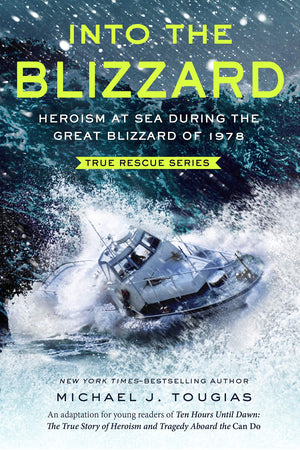 Into The Blizzard (Young Readers Edition): Heroism At Sea During The Great Blizzard Of 1978 (True Rescue Series)