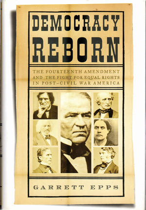 Democracy Reborn: The Fourteenth Amendment And The Fight For Equal Rights In Postcivil War America,New