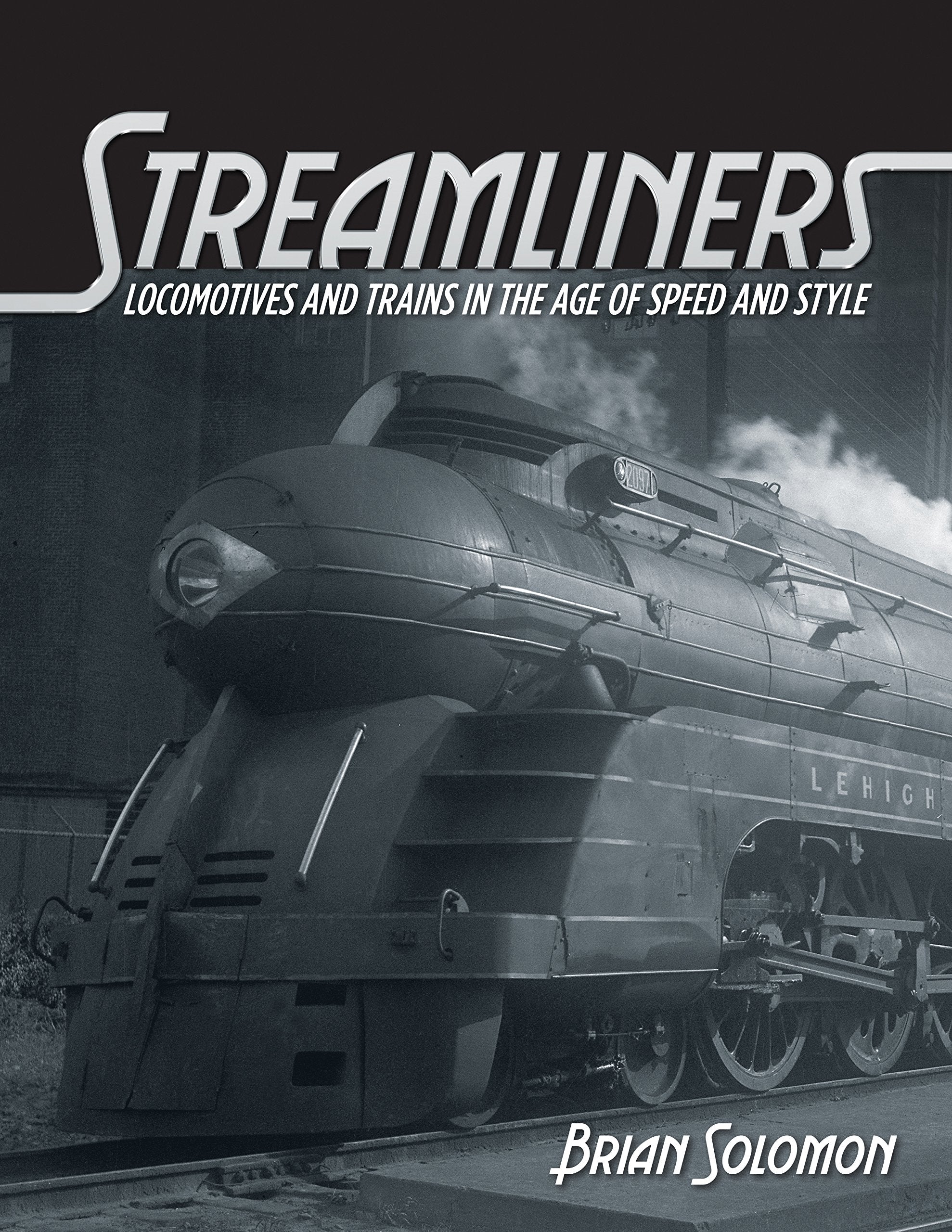 Streamliners: Locomotives and Trains in the Age of Speed and Style,Used