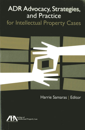 ADR Advocacy, Strategies, and Practice for Intellectual Property Cases,Used
