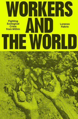 Workers And The World: Fighting Ecological Crisis From Within