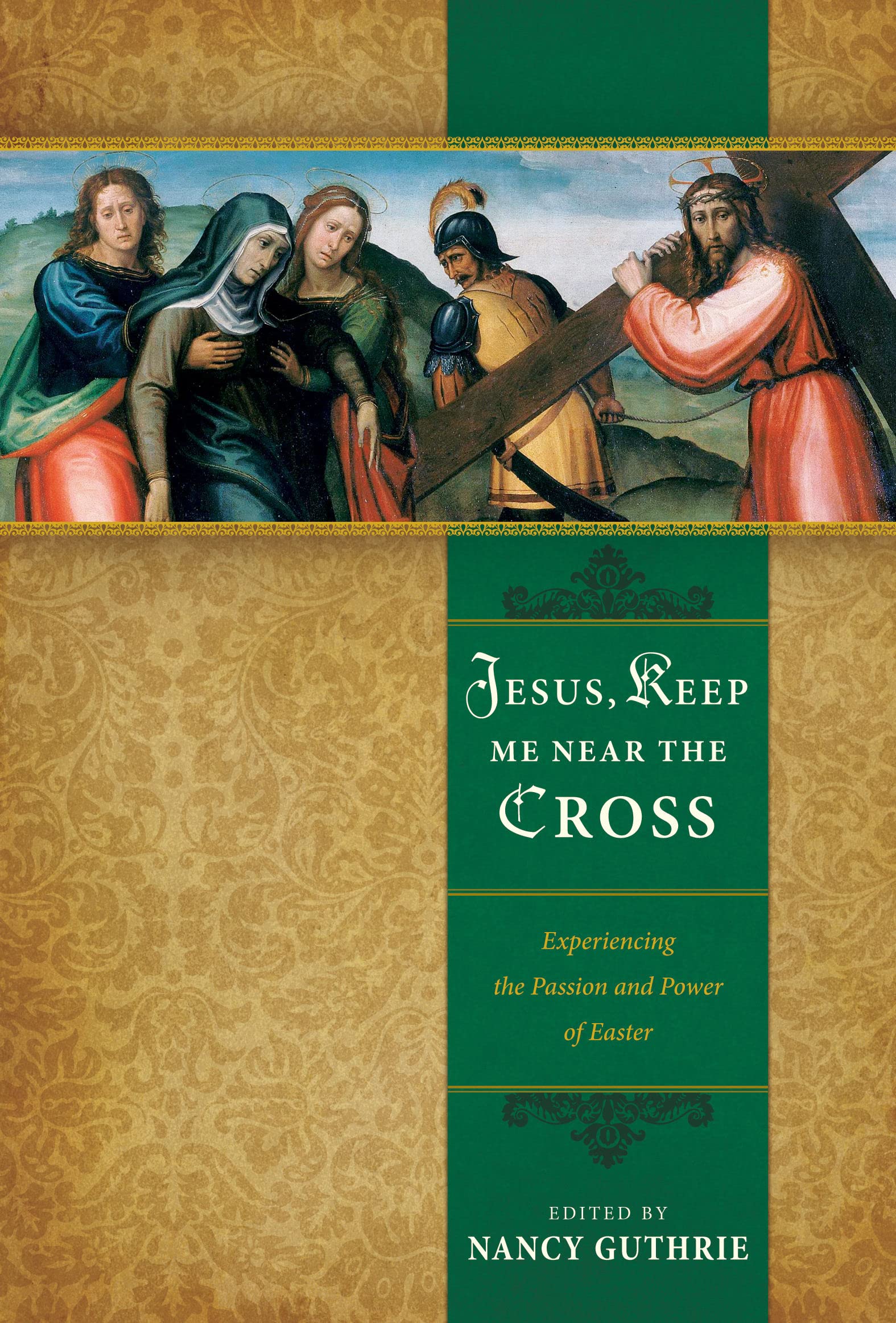 Jesus, Keep Me Near the Cross: Experiencing the Passion and Power of Easter,New