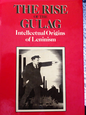 The Rise Of The Gulag: Intellectual Origins Of Leninism