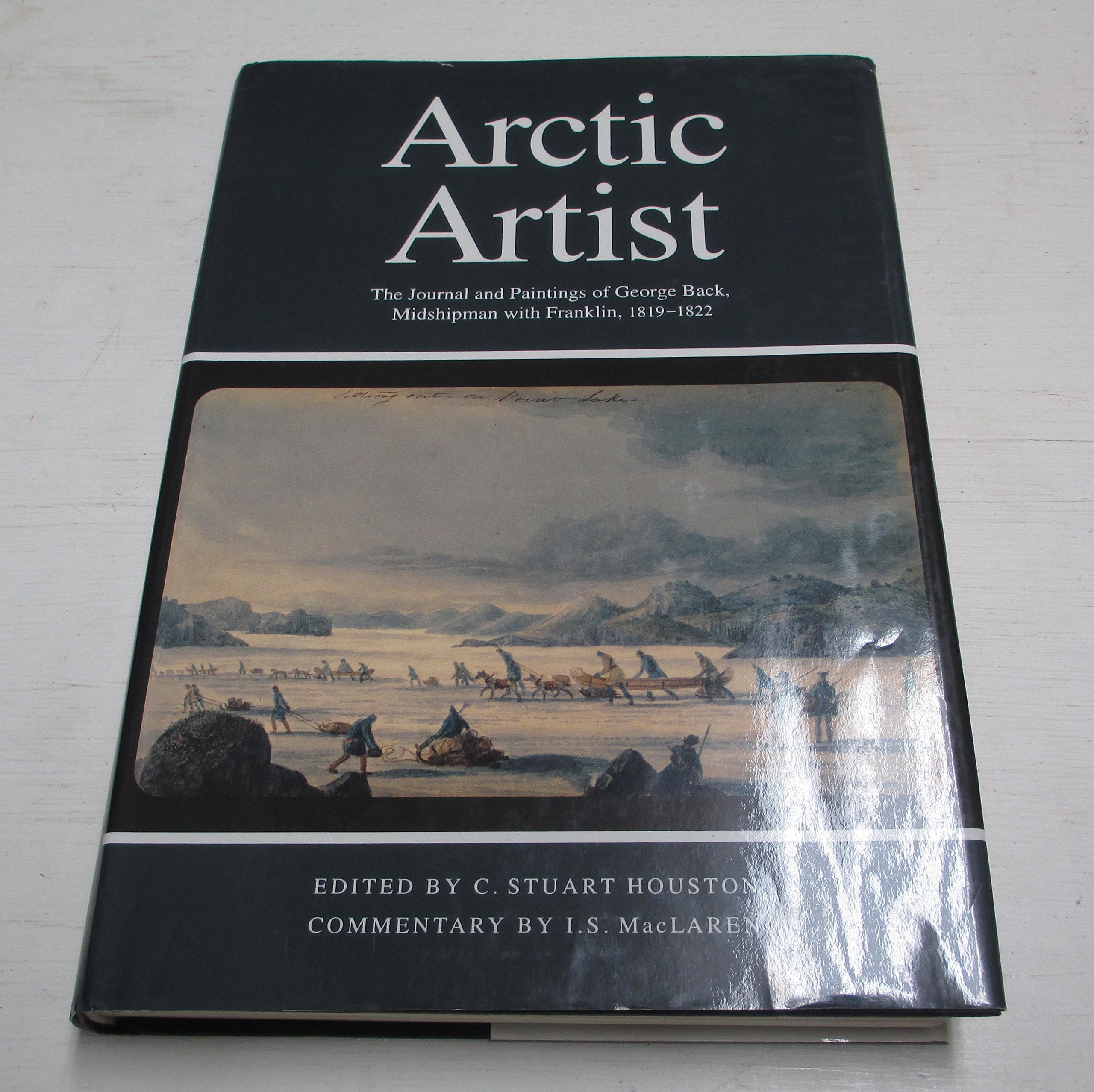 Arctic Artist: The Journal and Paintings of George Back, Midshipman with Franklin, 18191822 (Rupert's Land Record Society Serie,Used