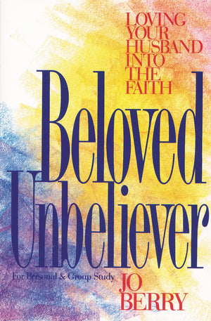 Beloved Unbeliever: Loving Your Husband into the Faith,Used