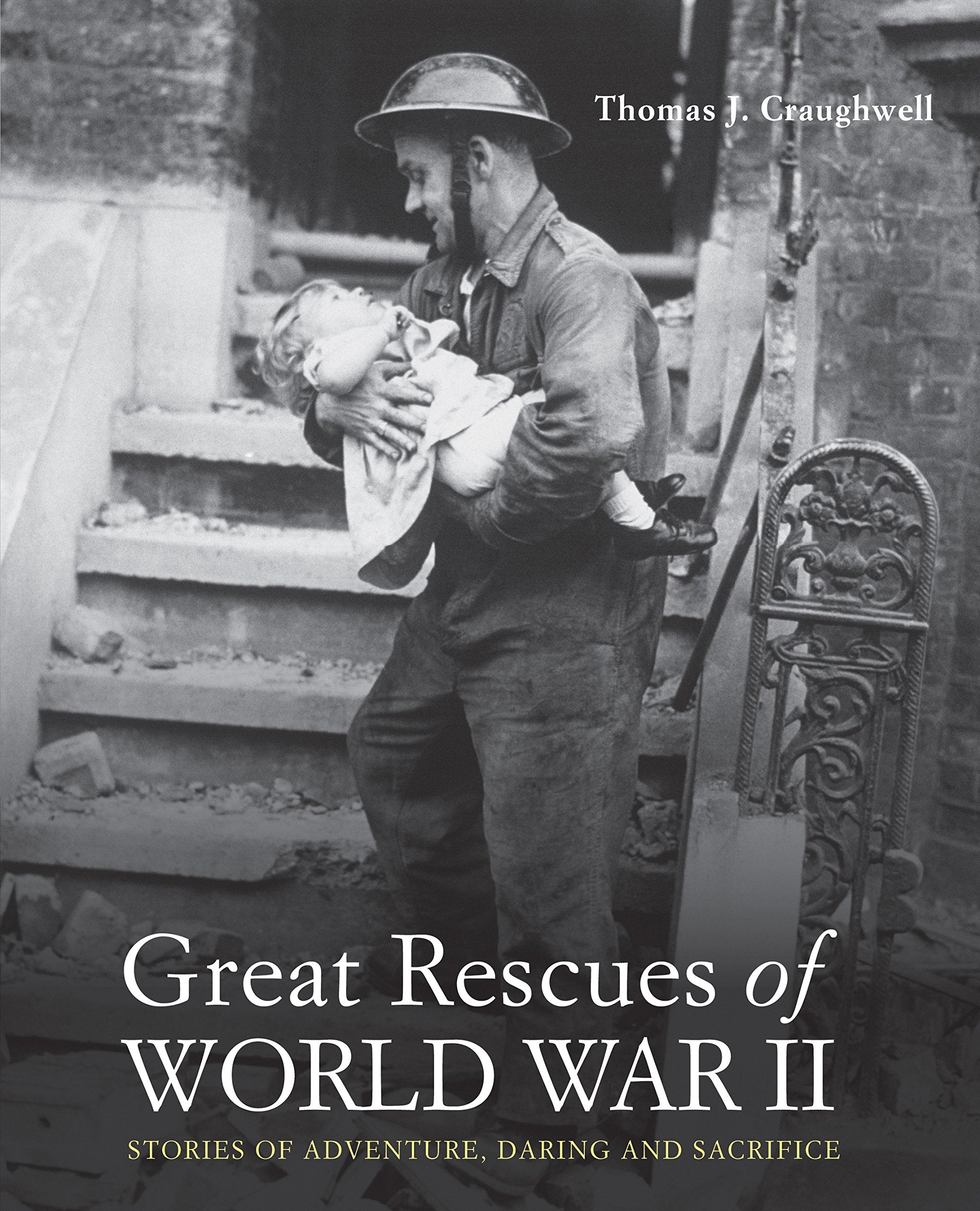 Great Rescues of World War II: Stories of Adventures, Daring and Sacrifice