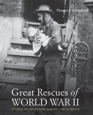 Great Rescues of World War II: Stories of Adventures, Daring and Sacrifice