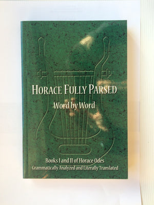 Horace Fully Parsed Word By Word: Books I And Ii Of Horace Odes Grammatically Analyzed And Literally Translated (Horace Odes, Bo,Used