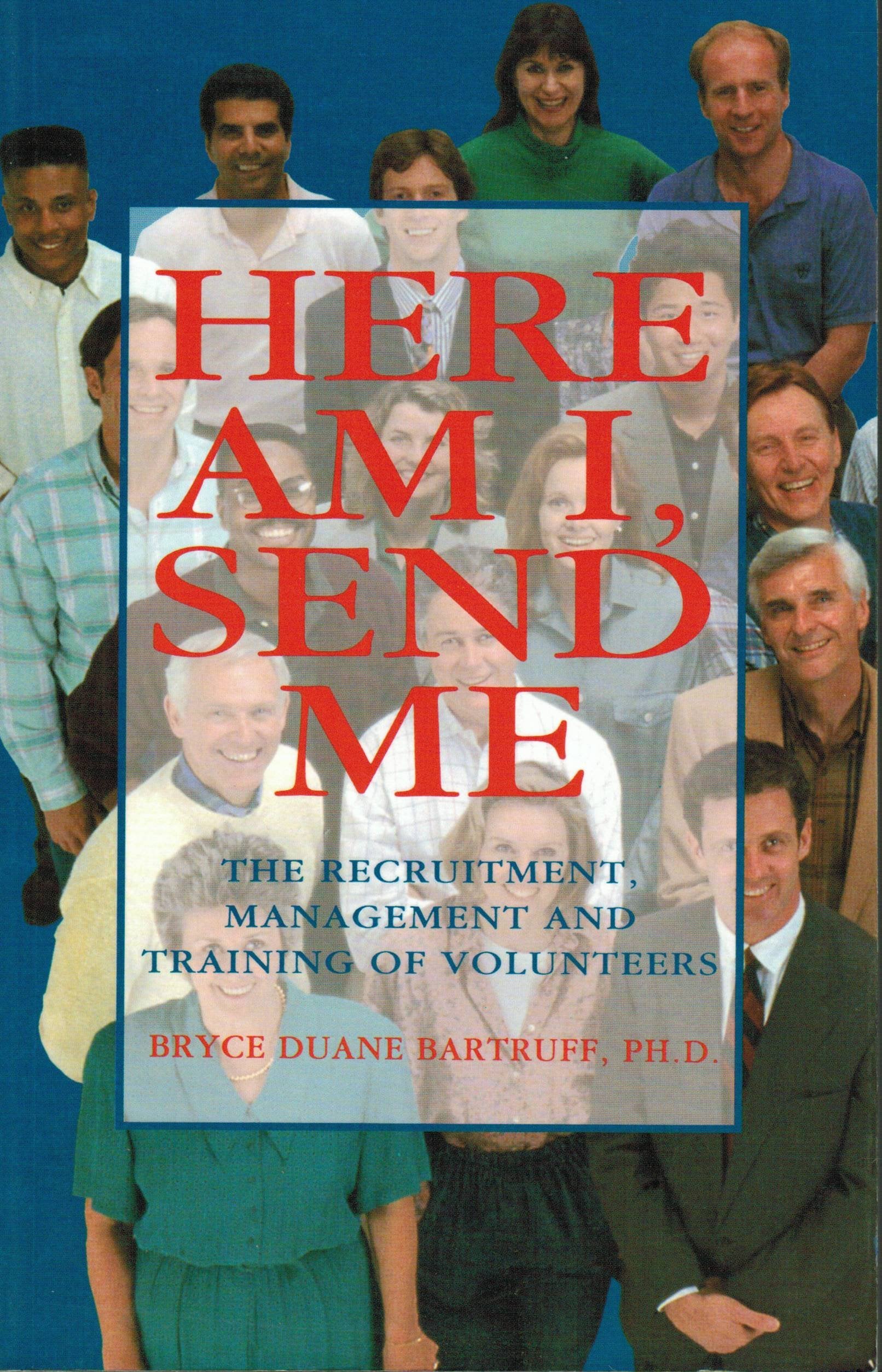 Here Am I Send Me: The Recruitment, Management, and Training of Volunteers,Used