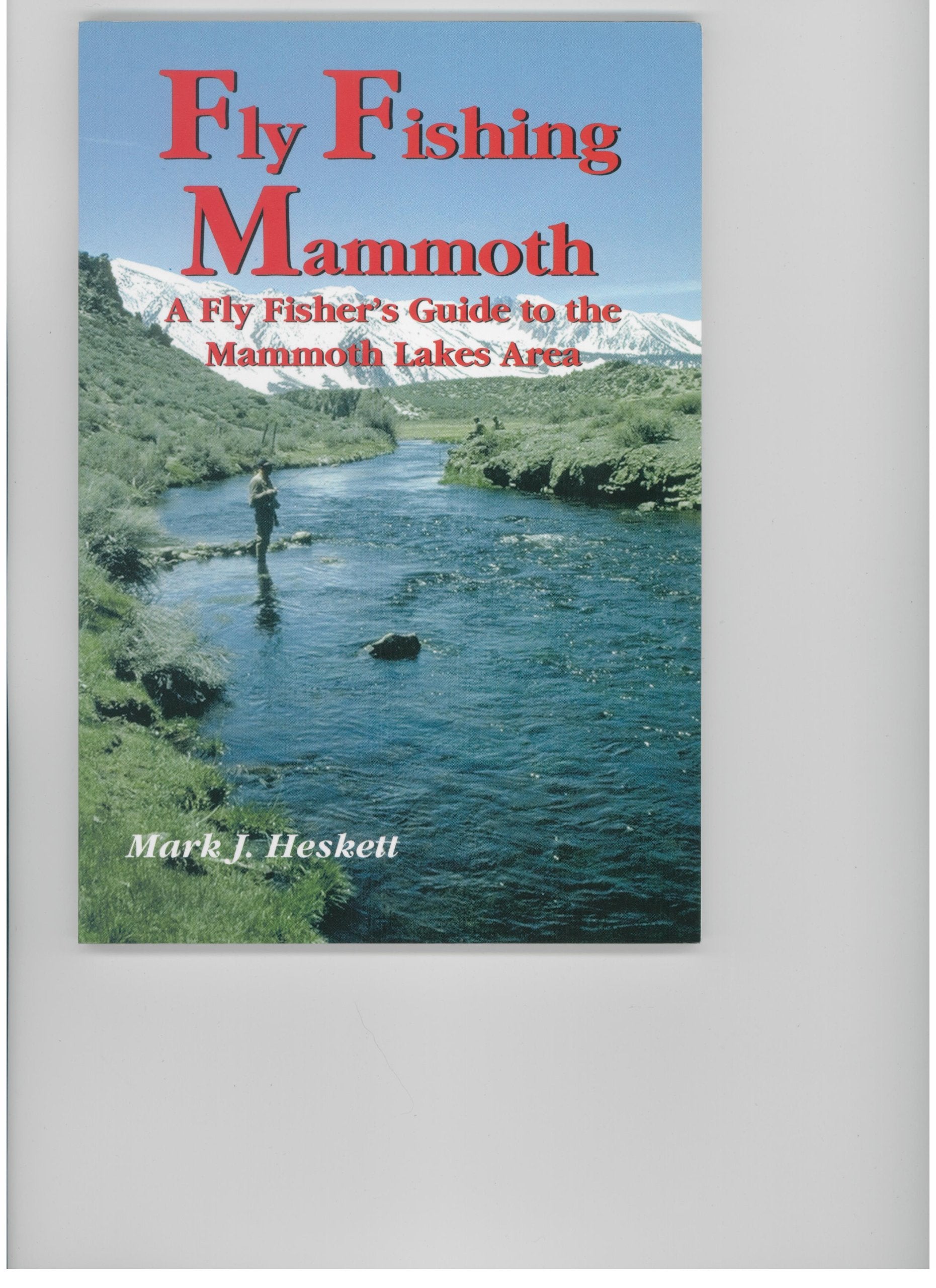 Fly Fishing Mammoth: A Fly Fisher's Guide to the Mammoth Lakes Area,New