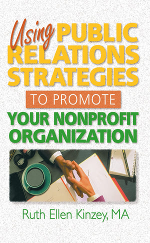 Using Public Relations Strategies to Promote Your Nonprofit Organization (Haworth Marketing Resources),Used