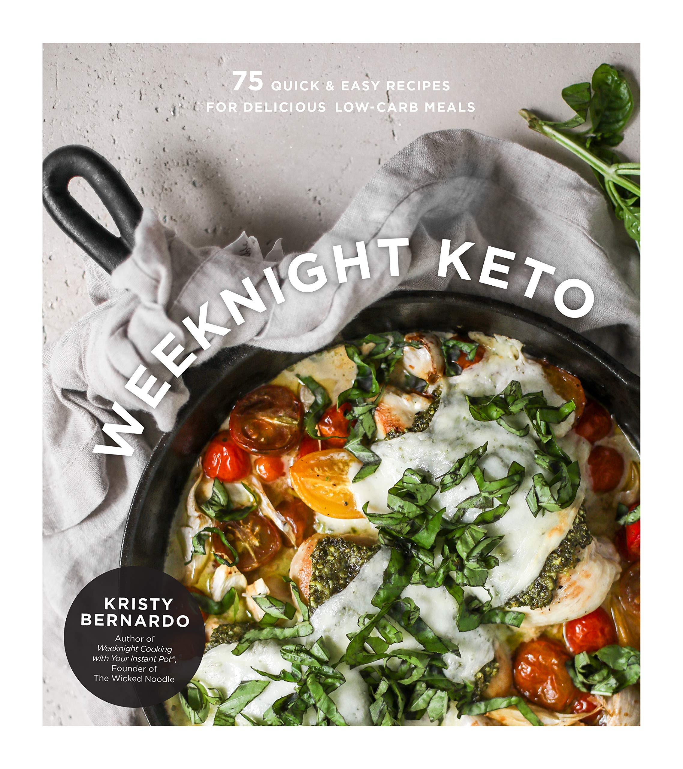 Weeknight Keto: 75 Quick & Easy Recipes For Delicious Lowcarb Meals