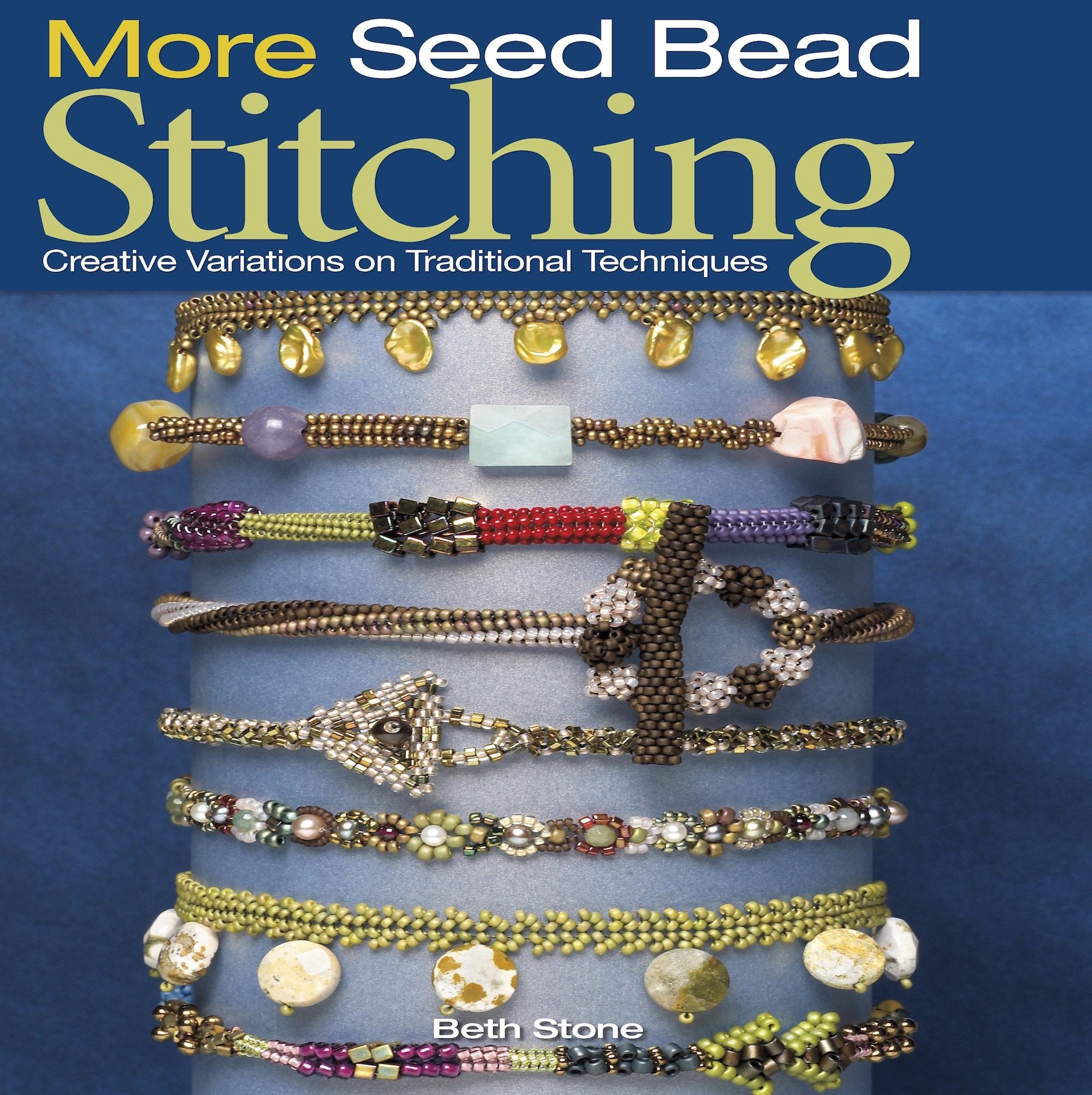 More Seed Bead Stitching: Creative Variations on Traditional Techniques,New