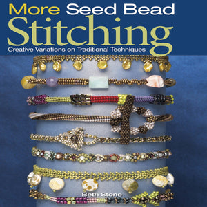 More Seed Bead Stitching: Creative Variations on Traditional Techniques,New
