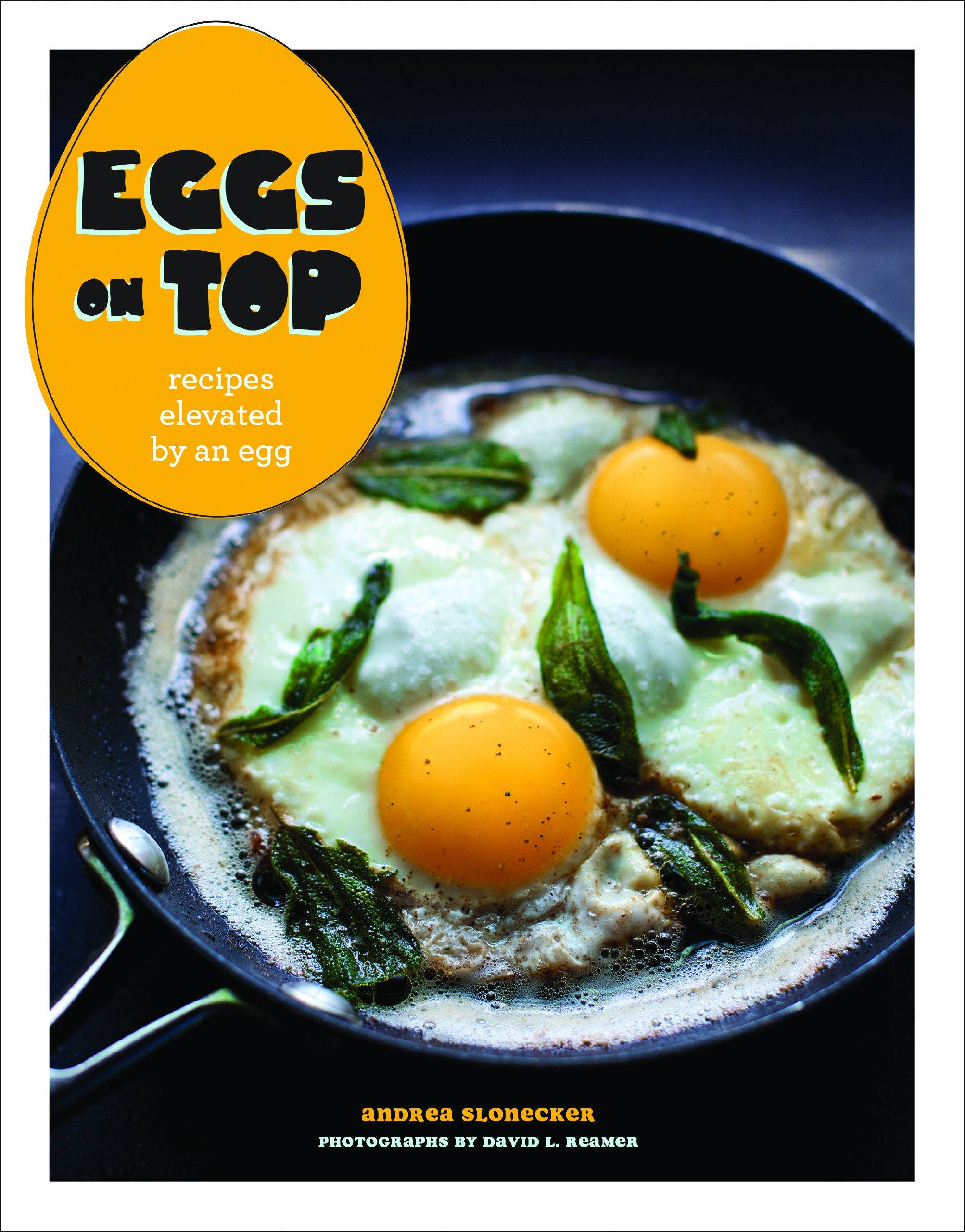 Eggs On Top: Recipes Elevated By An Egg