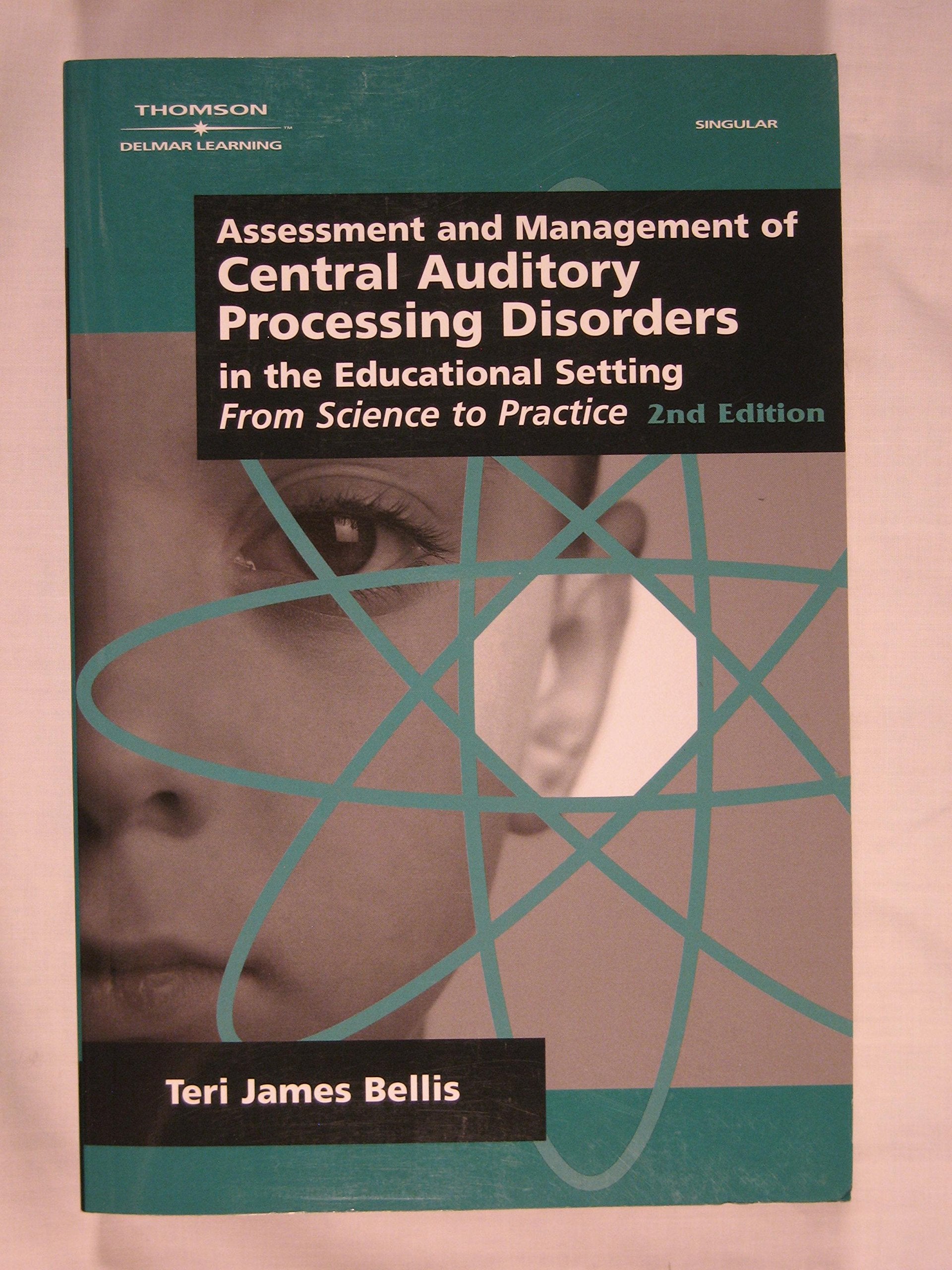 Assessment & Management of Central Auditory Processing Disorders in the Educational Setting: From Science to Practice 2nd Editio,New
