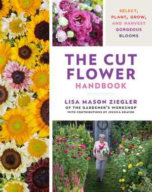 The Cut Flower Handbook: Select, Plant, Grow, And Harvest Gorgeous Blooms,New