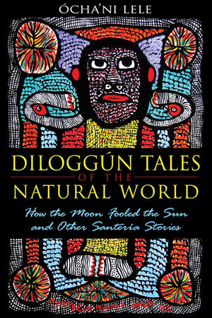 Diloggn Tales Of The Natural World: How The Moon Fooled The Sun And Other Santera Stories,Used