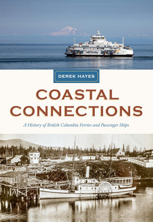 Coastal Connections: A History Of British Columbia Ferries And Passenger Ships