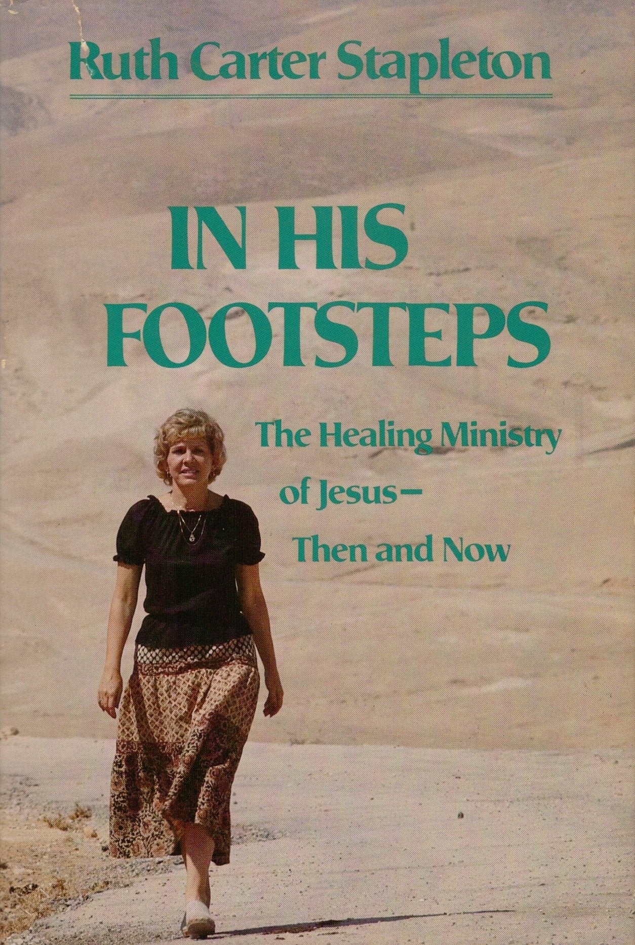 In His Footsteps: The Healing Ministry Of Jesus, Then And Now,New