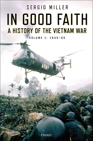 In Good Faith: A History Of The Vietnam War Volume 1: 194565
