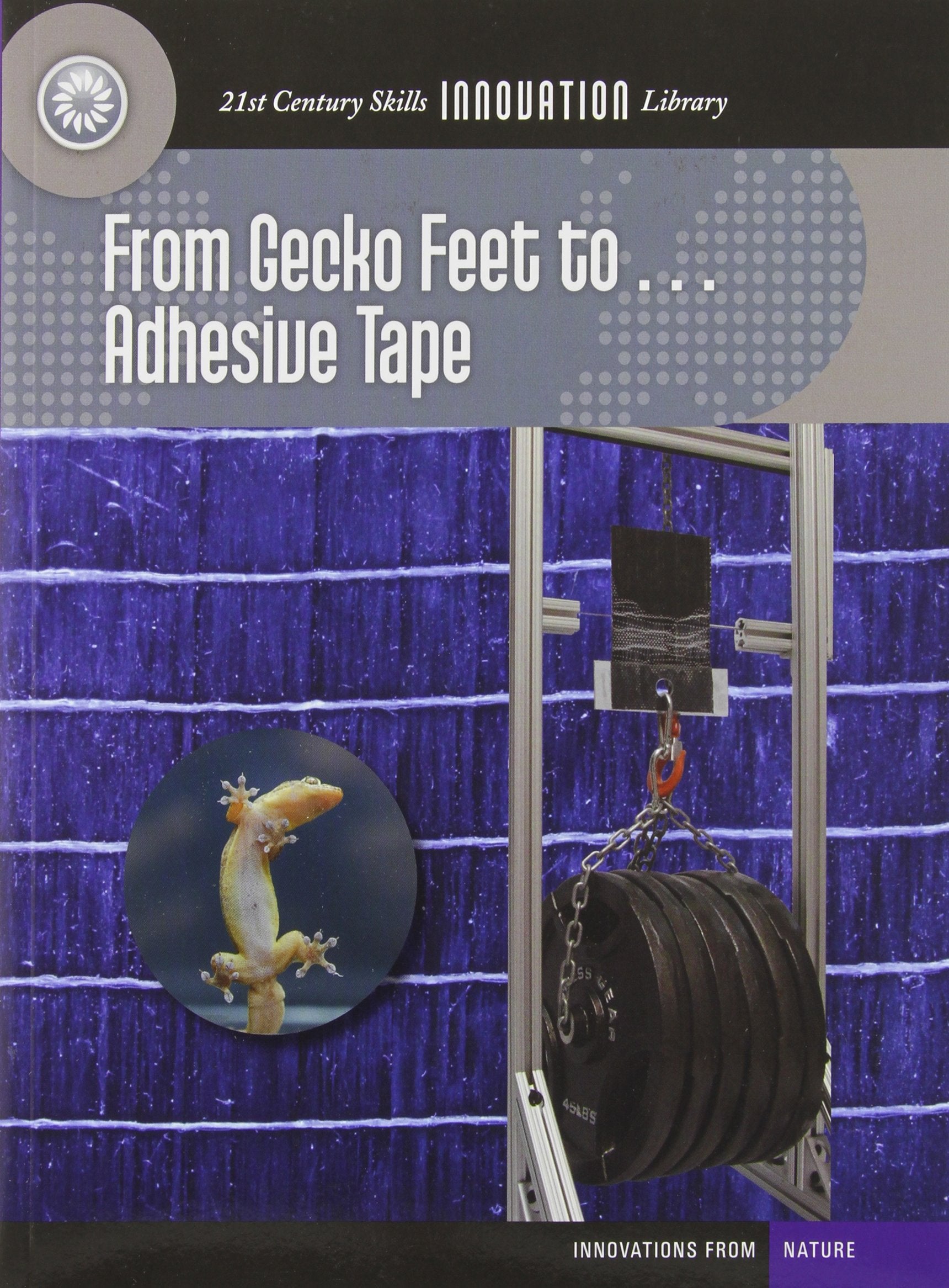 From Gecko Feet To... Adhesive Tape (21st Century Skills Innovation Library: Innovations from Nat),Used