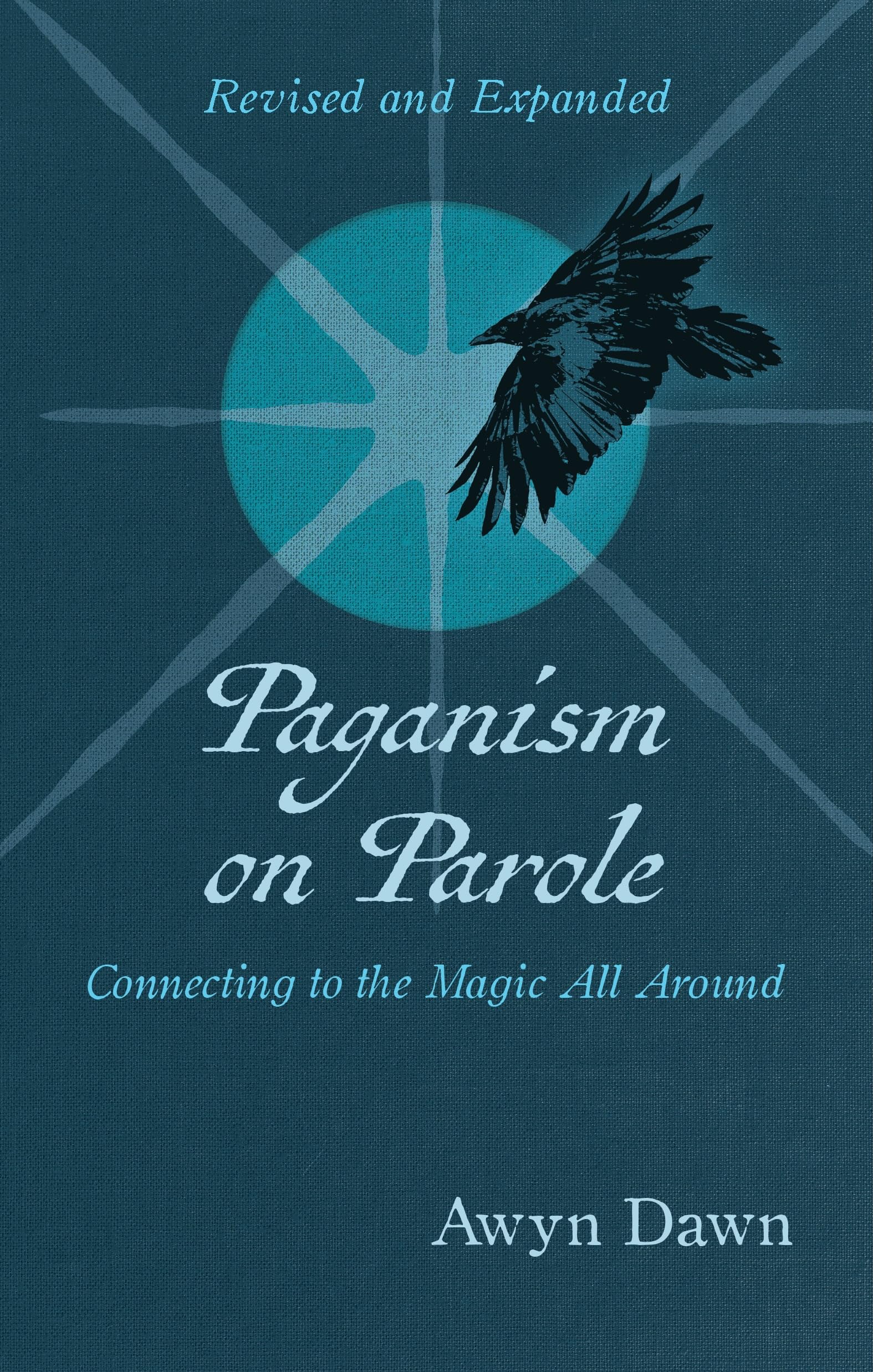 Paganism On Parole: Connecting To The Magic All Around (Revised And Expanded)