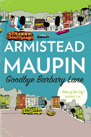 Goodbye Barbary Lane: Tales Of The City Books 79 (Tales Of The City Omnibus, 3)