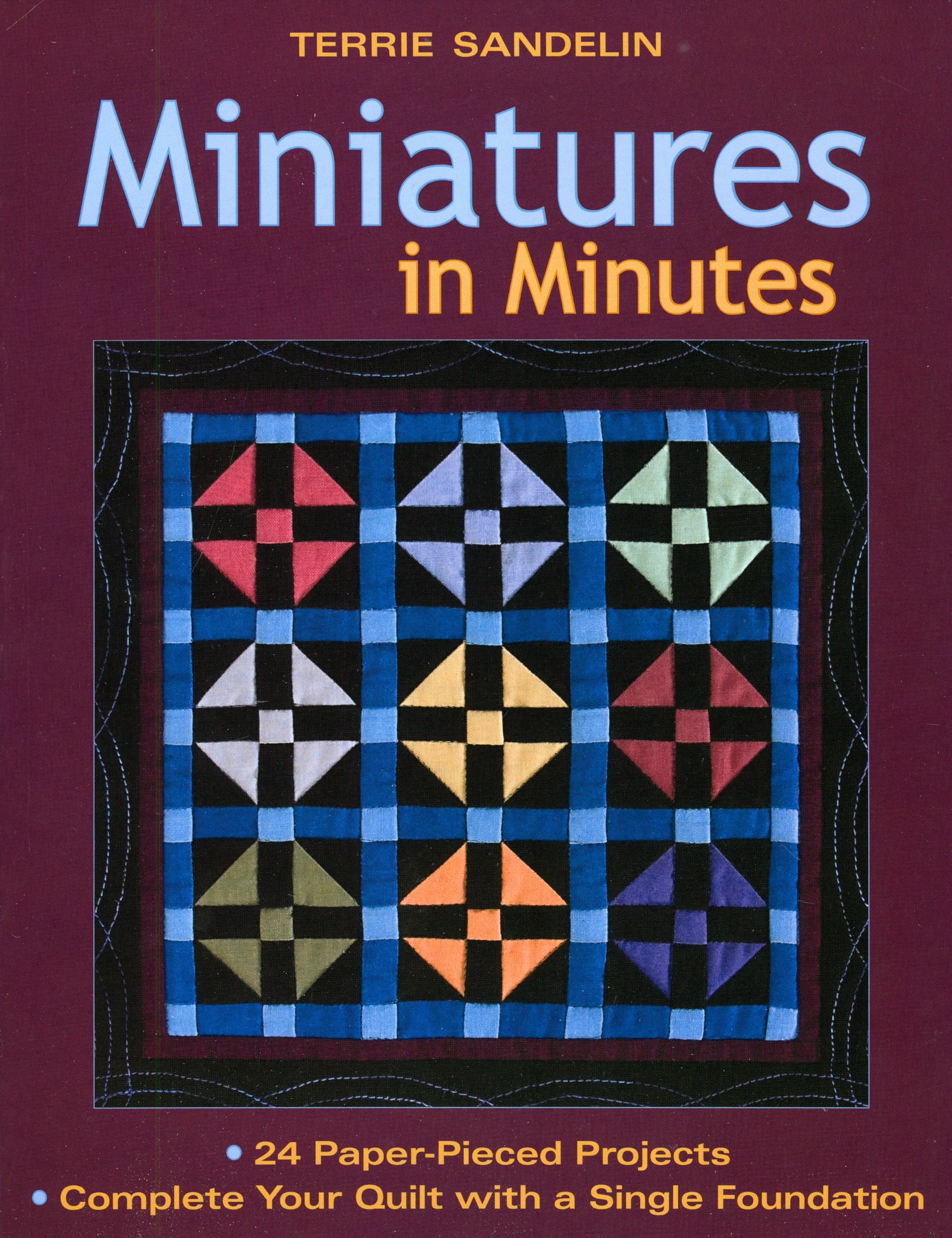 Miniatures in Minutes: 24 PaperPieced Projects Complete Your Quilt with a Single Foundation,Used