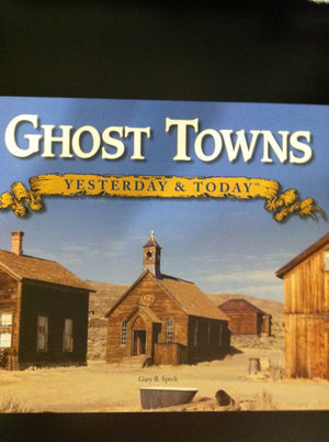 Ghost Towns Yesterday and Today,New