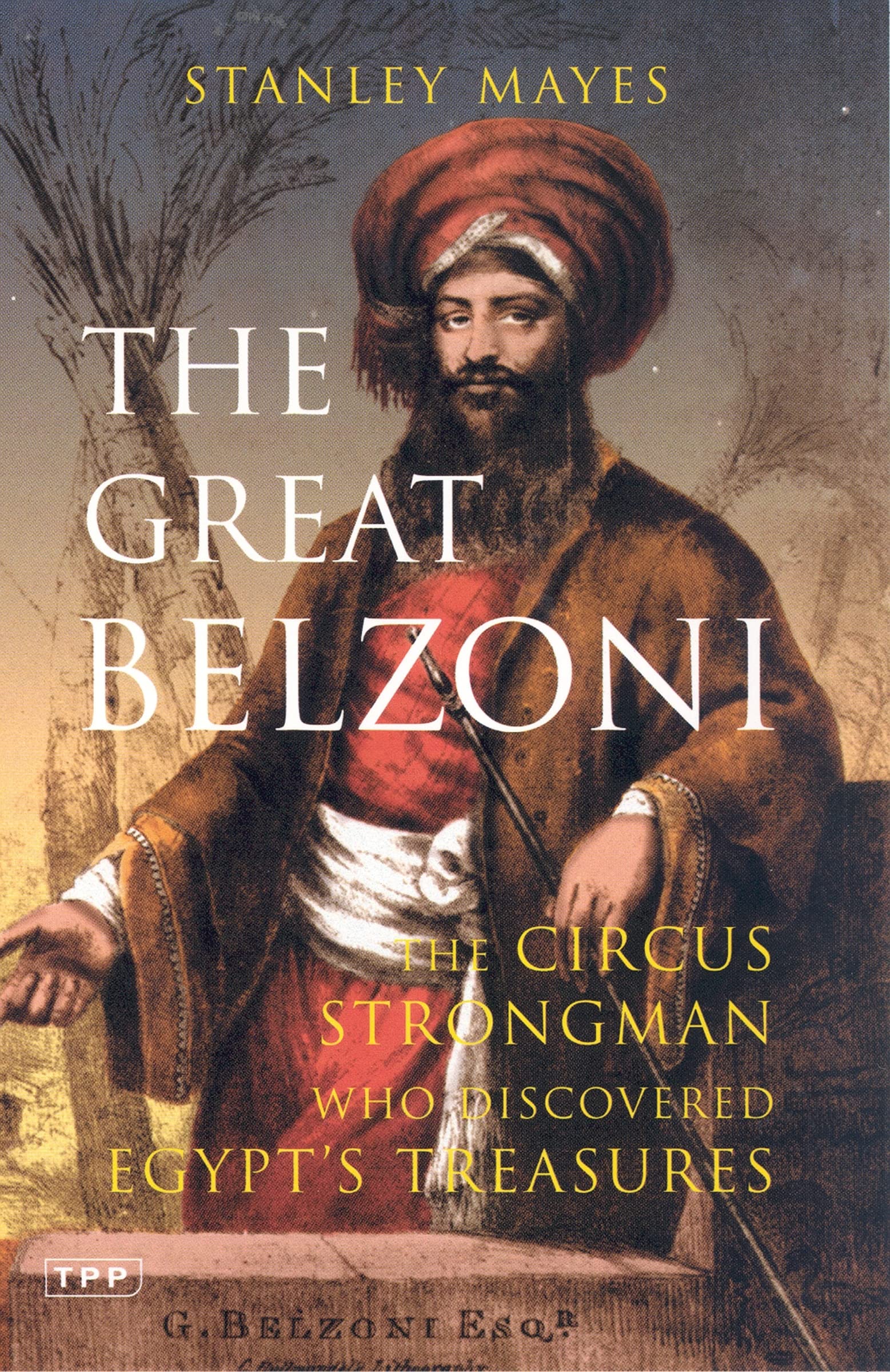 The Great Belzoni: The Circus Strongman Who Discovered Egypt's Ancient Treasure (International Library of Historical Studies),Used