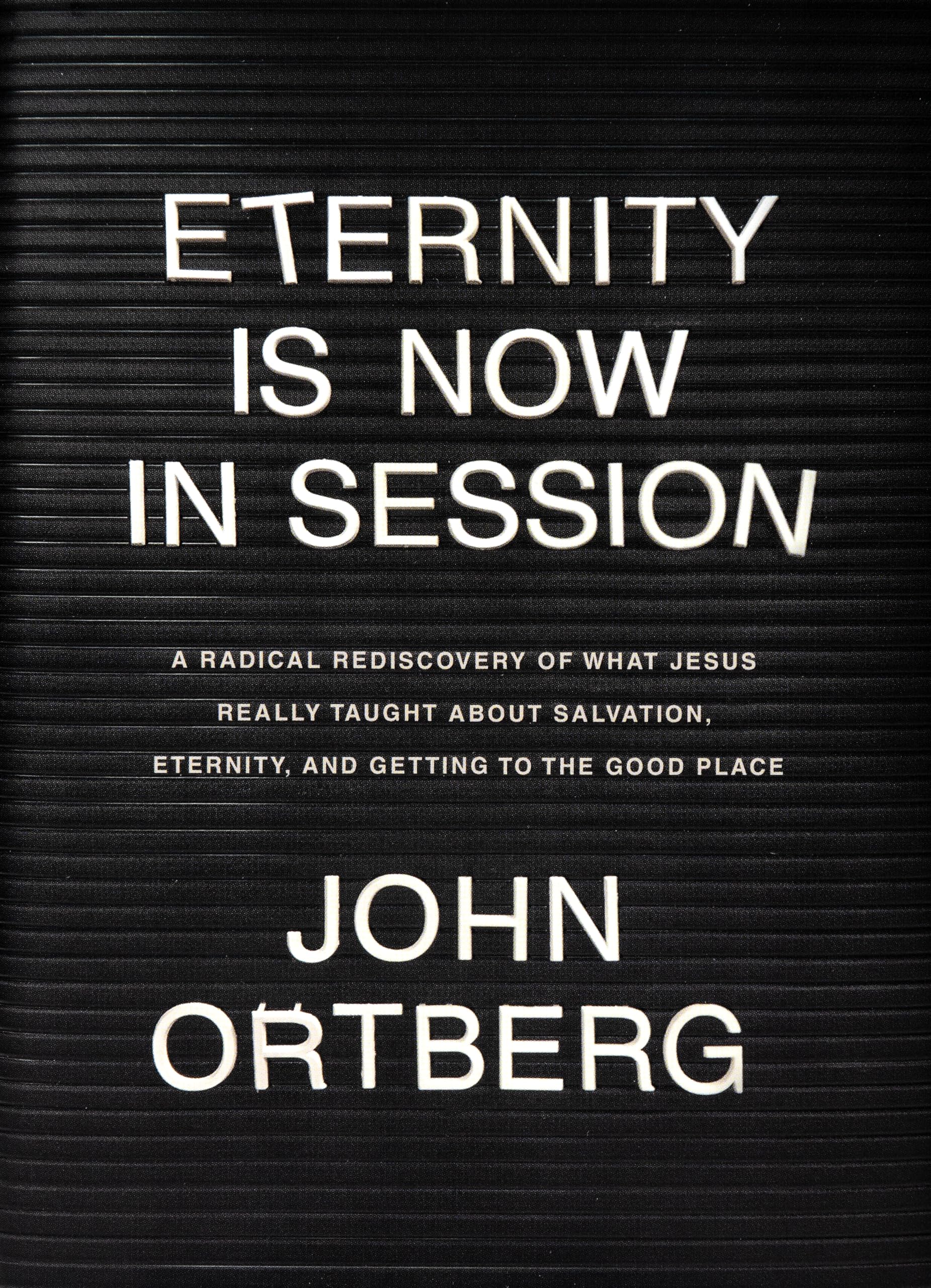 Eternity Is Now in Session: A Radical Rediscovery of What Jesus Really Taught about Salvation, Eternity, and Getting to the Good,New