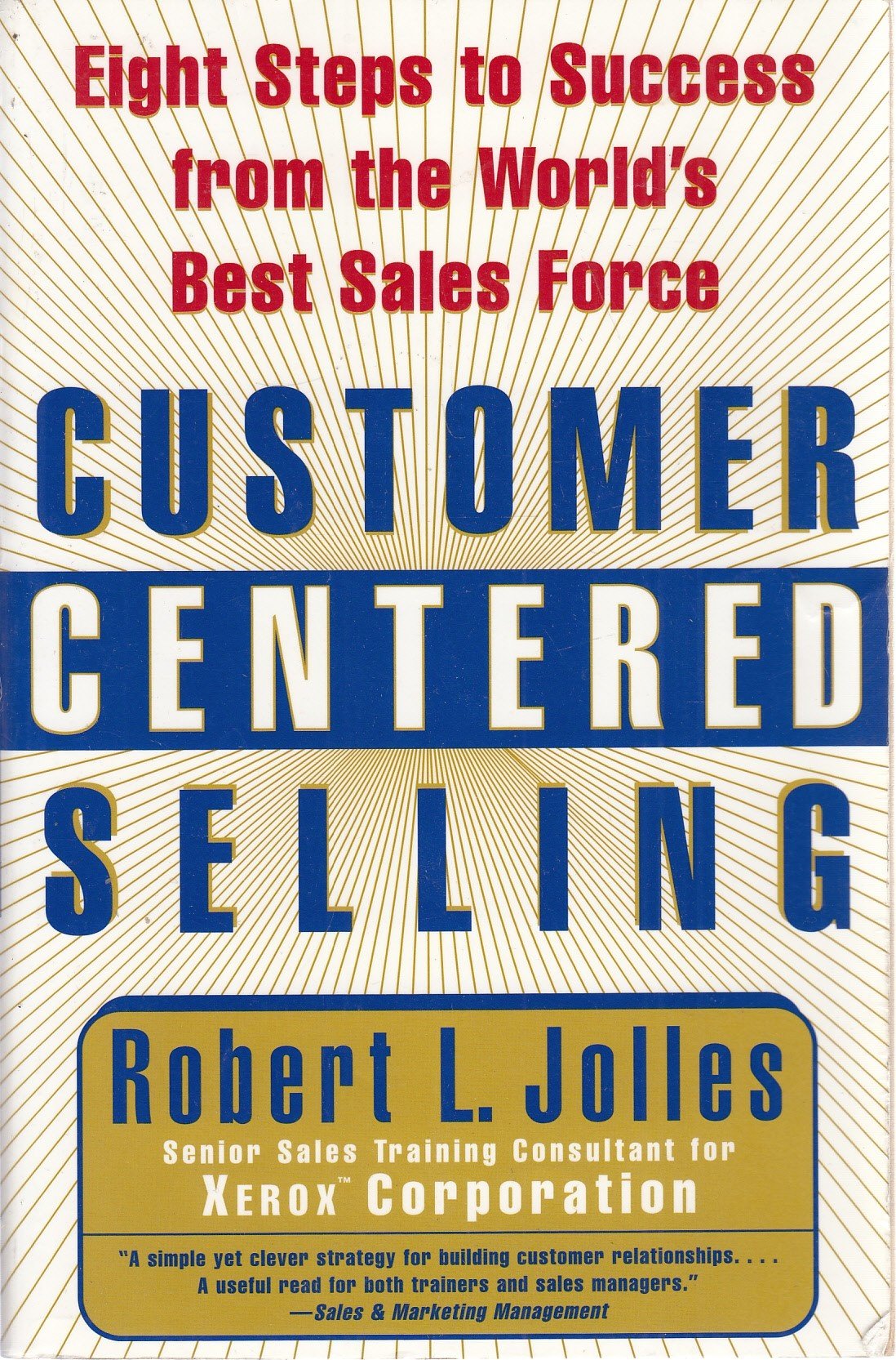 Customer Centered Selling: Eight Steps to Success from the World's Best Sales Force,New