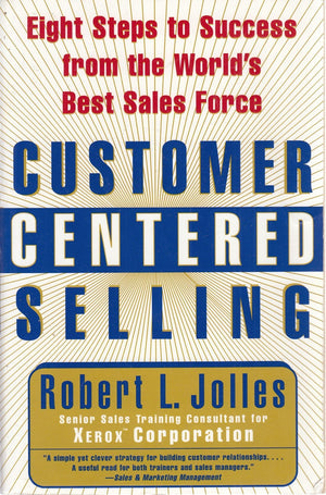 Customer Centered Selling: Eight Steps to Success from the World's Best Sales Force,Used