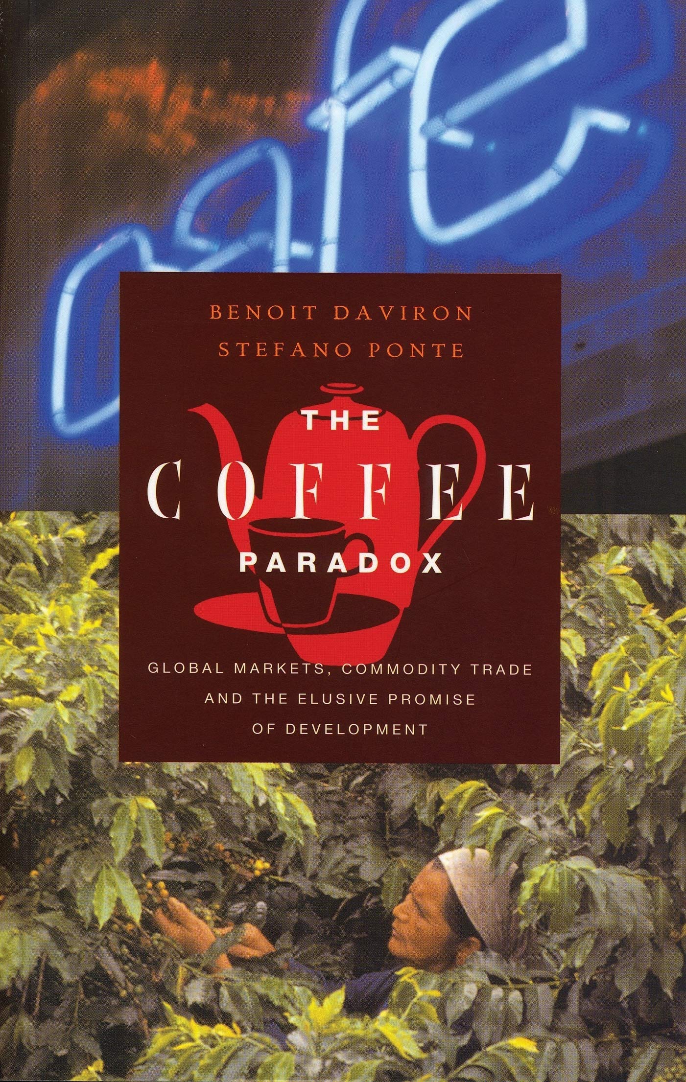 The Coffee Paradox: Global Markets, Commodity Trade and the Elusive Promise of Development,Used