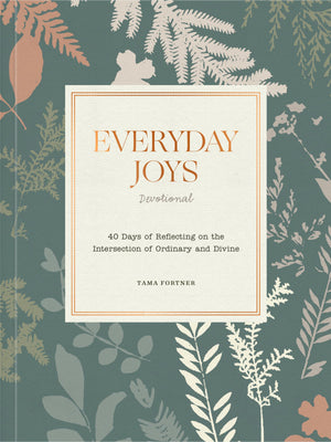 Everyday Joys Devotional: 40 Days of Reflecting on the Intersection of Ordinary and Divine,New